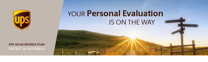 UPS 401(k) Savings Plan - Your Personal Evaluation is on the way
